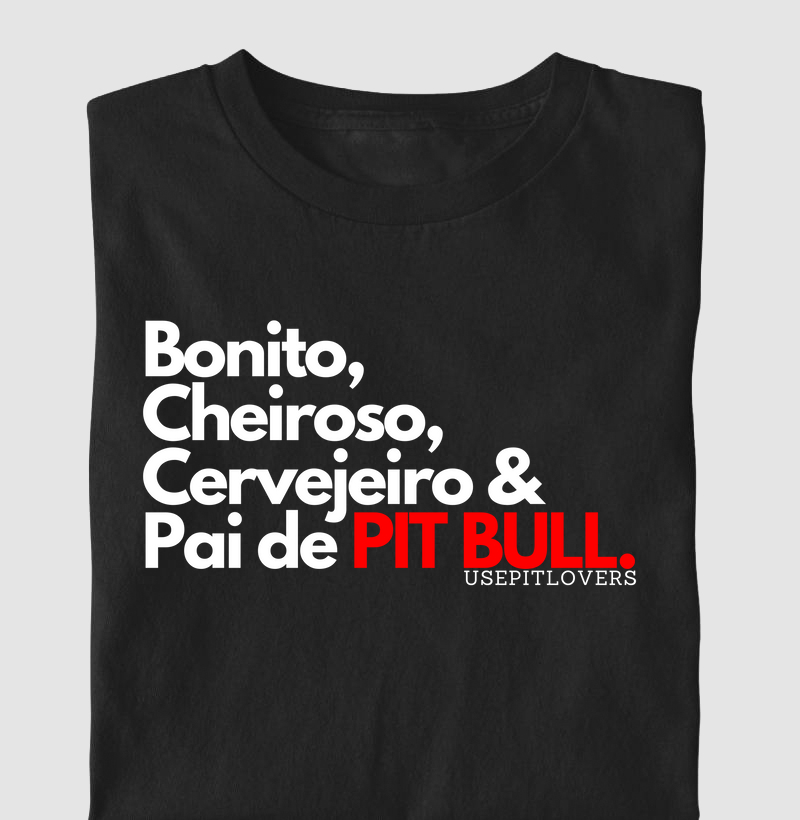 Bonito, Cheiroso, Cervejeiro e Pai de Pit bull.