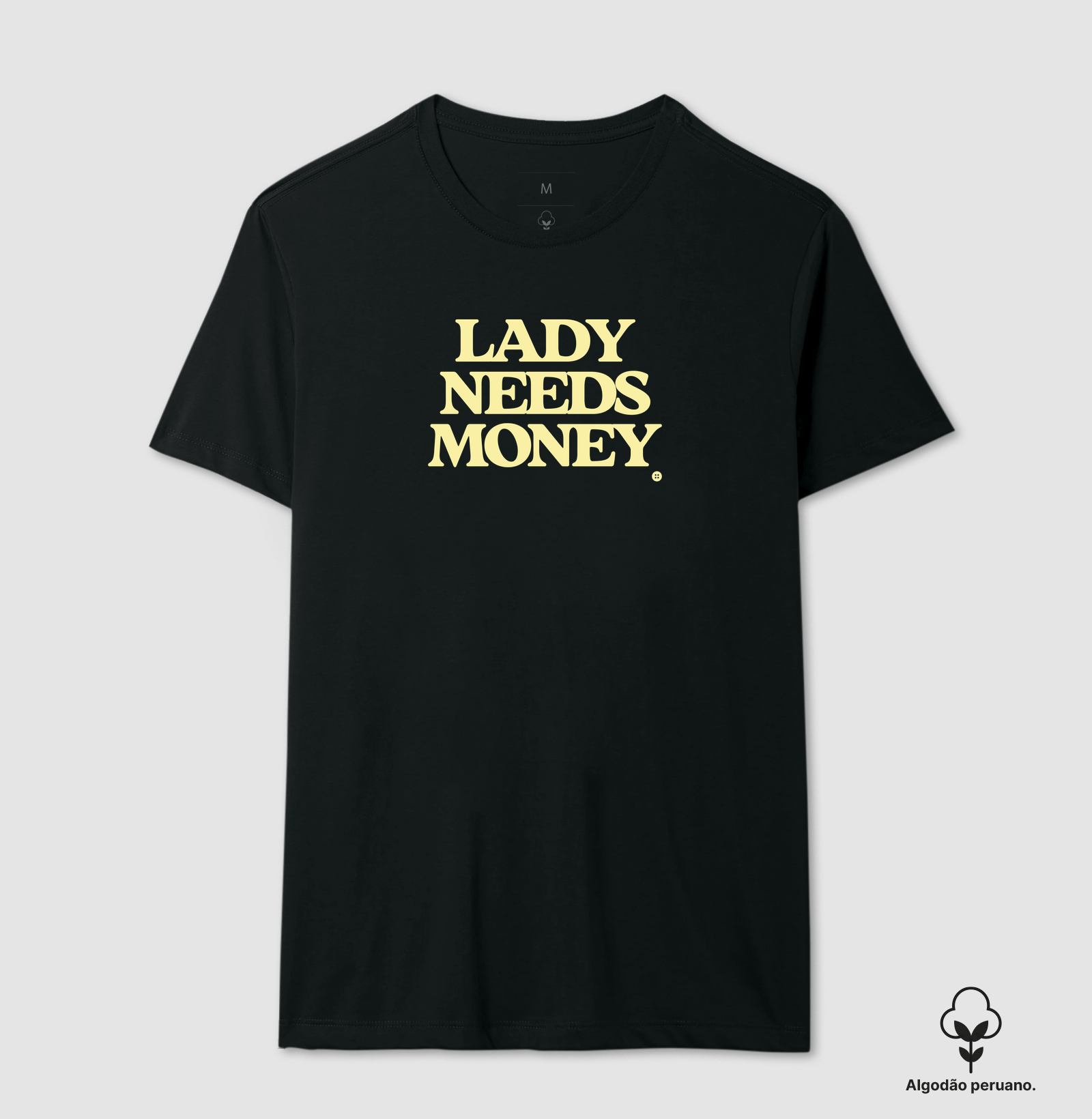 LADY NEEDS MONEY - Camiseta Algodão Peruano