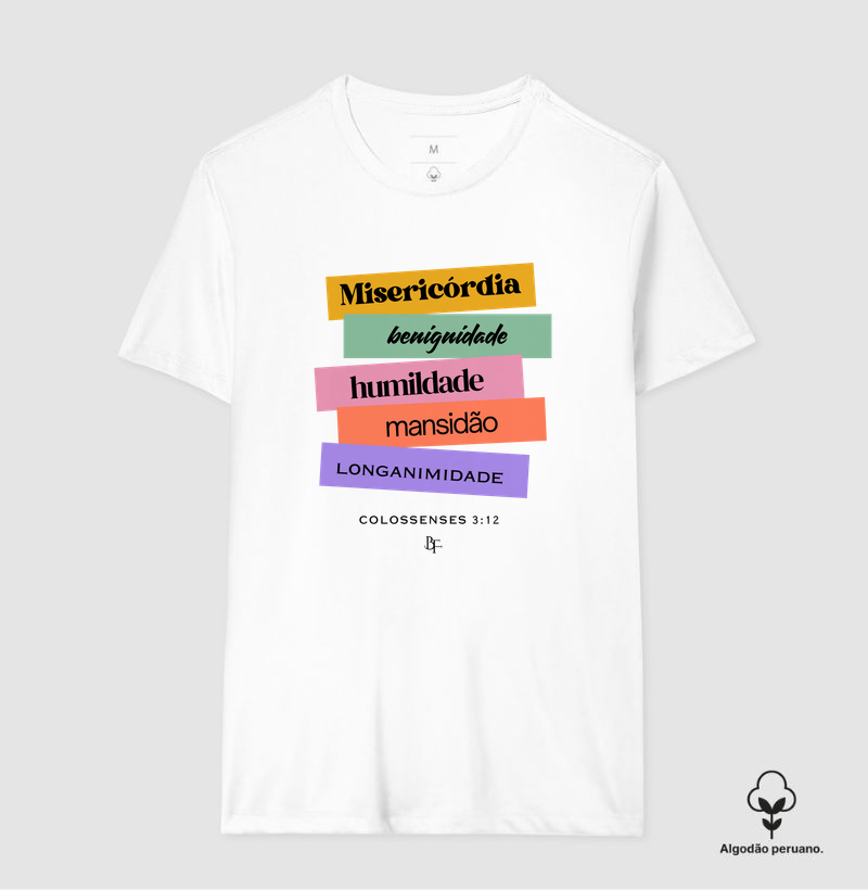 misericórdia, benignidade, humildade, mansidão e longanimidade. - Camiseta Algodão Peruano
