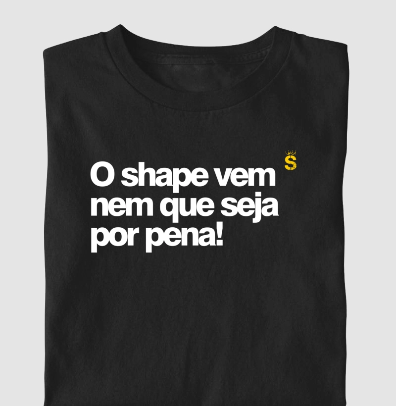 O shape vem nem que seja por pena!