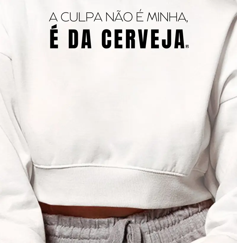 Cropped Moletom A culpa não é minha, é da cerveja 