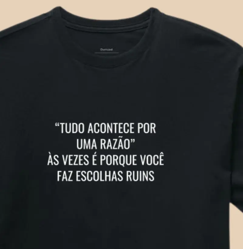 “Tudo acontece por uma razão” Às vezes é porque você faz escolhas ruins