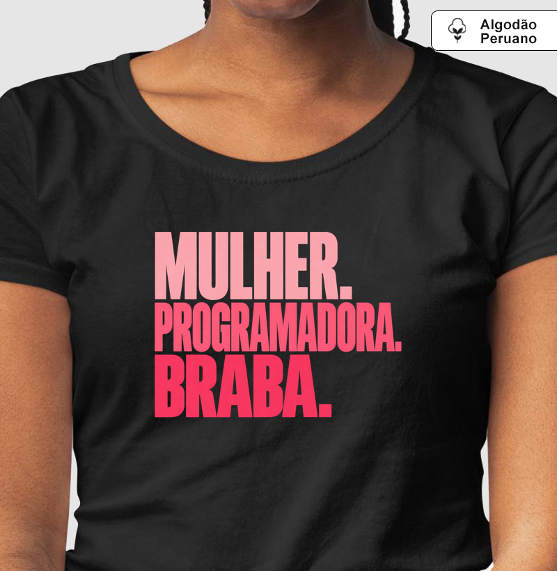 Mulher. Programadora. Braba. - Camiseta Algodão Peruano
