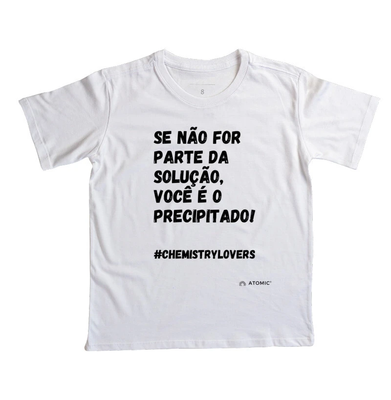 Se não for parte da solução, você é o precipitado!