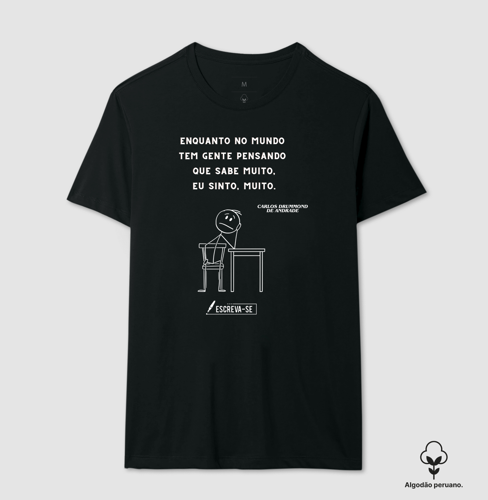 Enquanto no mundo tem gente pensando que sabe muito, eu sinto muito.  - Camiseta Algodão Peruano