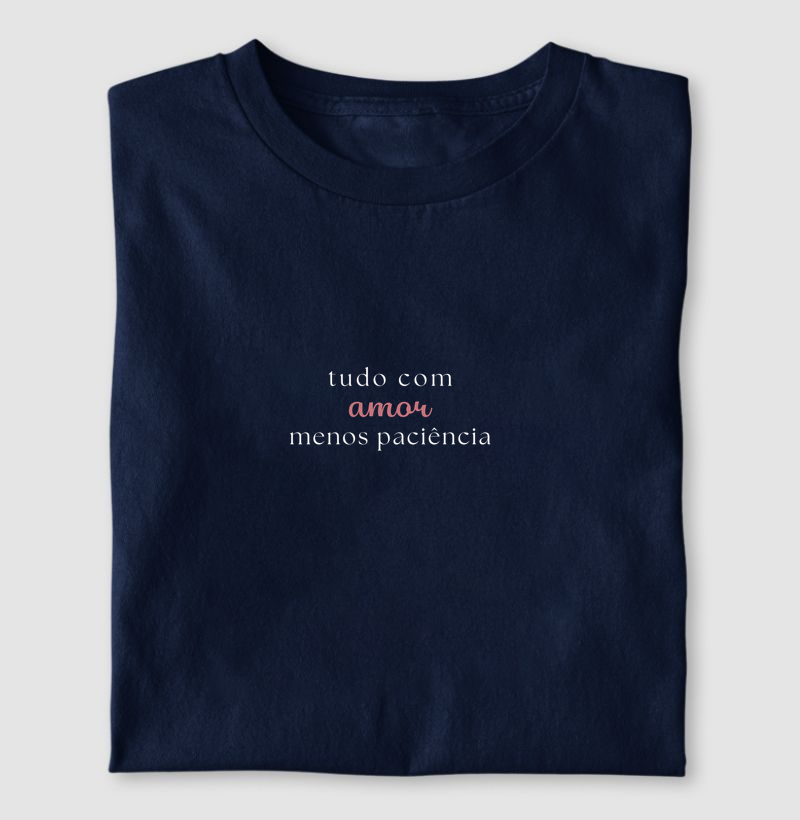 Tudo com amor menos paciência