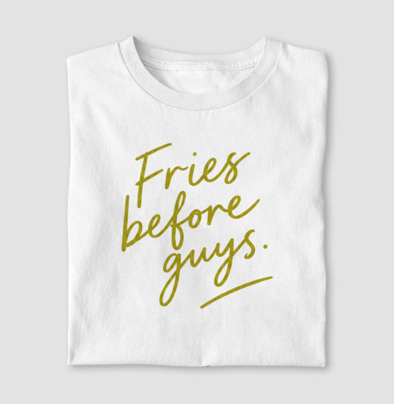 Fries before guys
