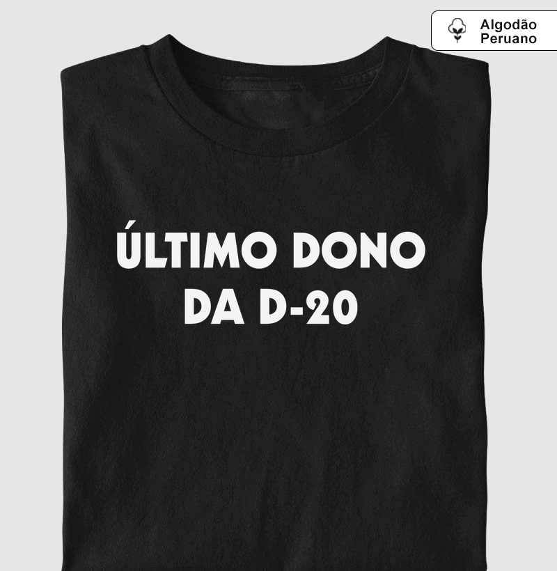 Último Dono da D-20... - Camiseta Algodão Peruano