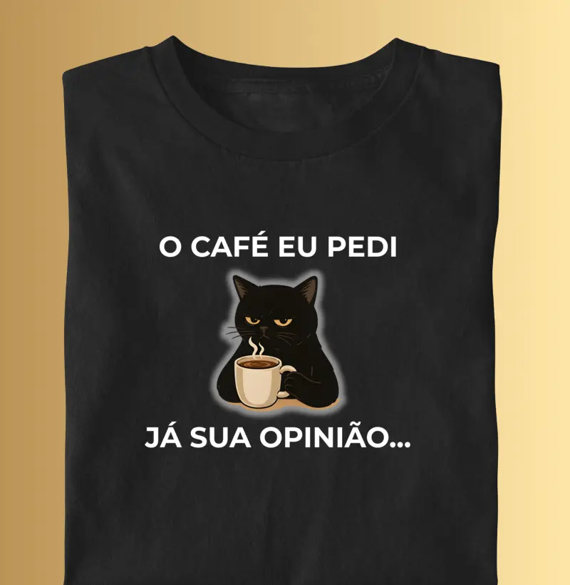 O café eu pedi, já sua opinião...